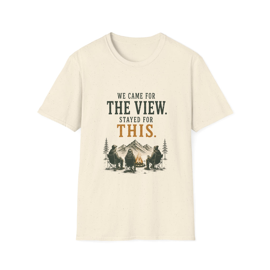 We Came For The View. Stayed For This. T‑Shirt