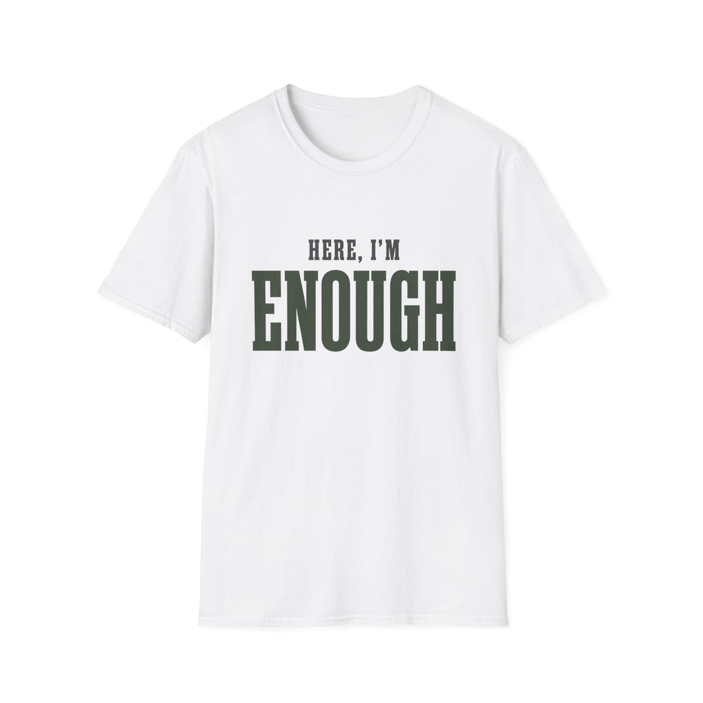 Here, I'm Enough. T-Shirt