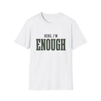 Here, I'm Enough. T-Shirt