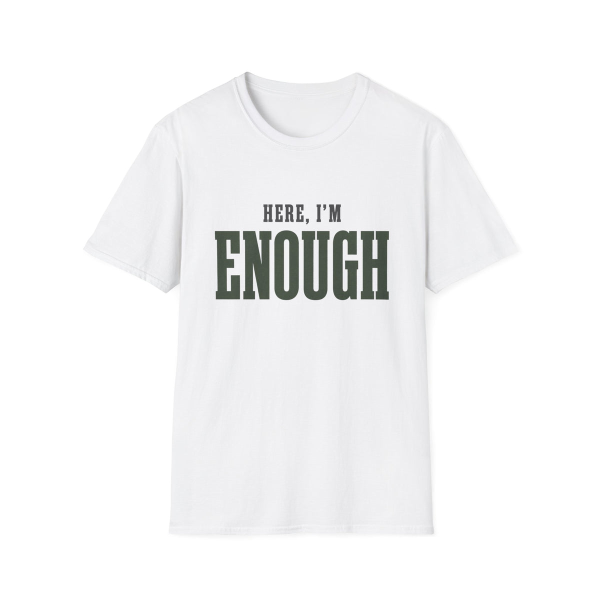 Here, I'm Enough. T-Shirt