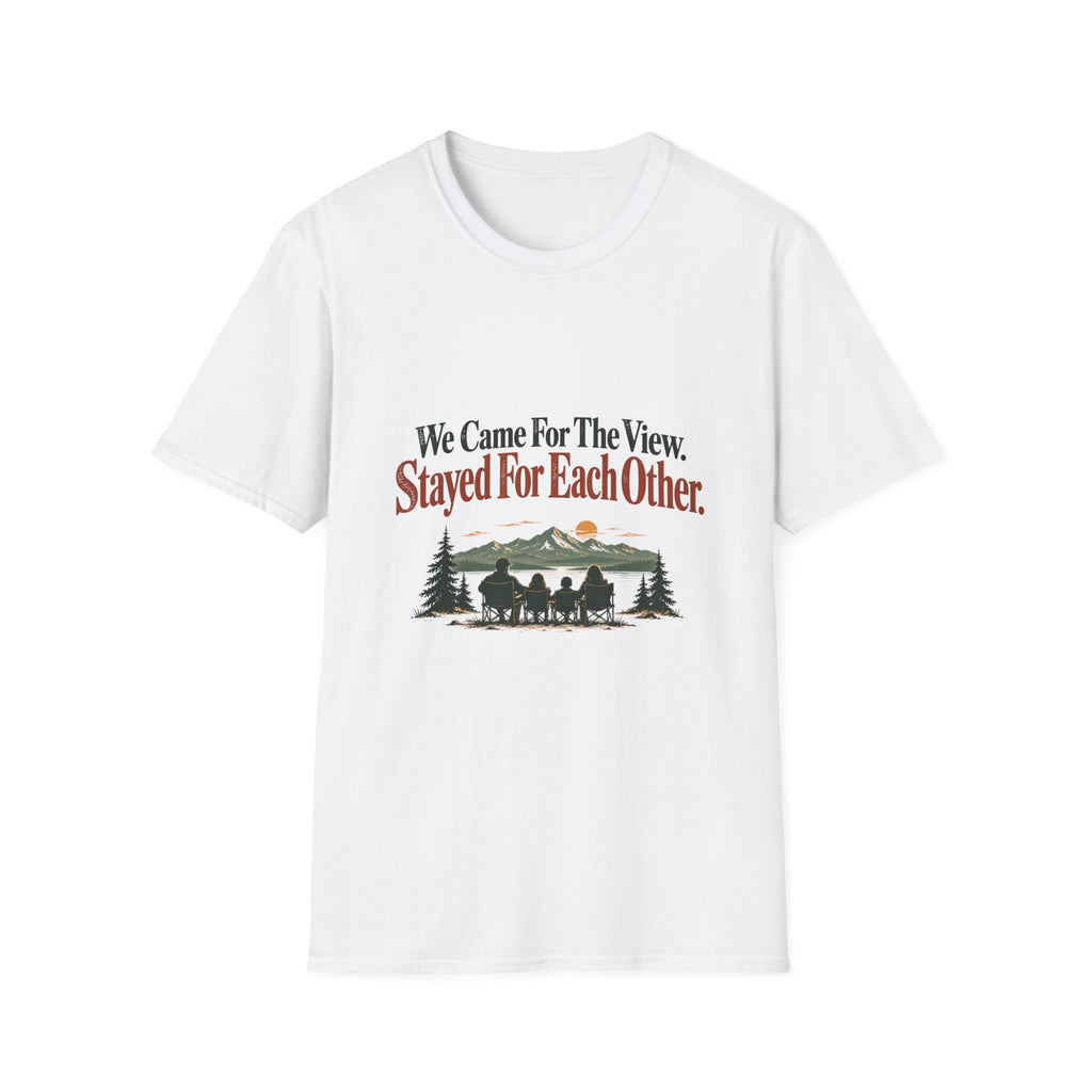 We Came For The View. Stayed For Each Other. T-Shirt