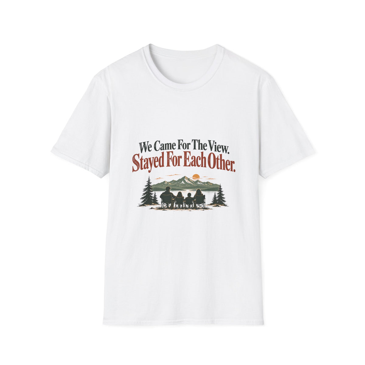 We Came For The View. Stayed For Each Other. T-Shirt