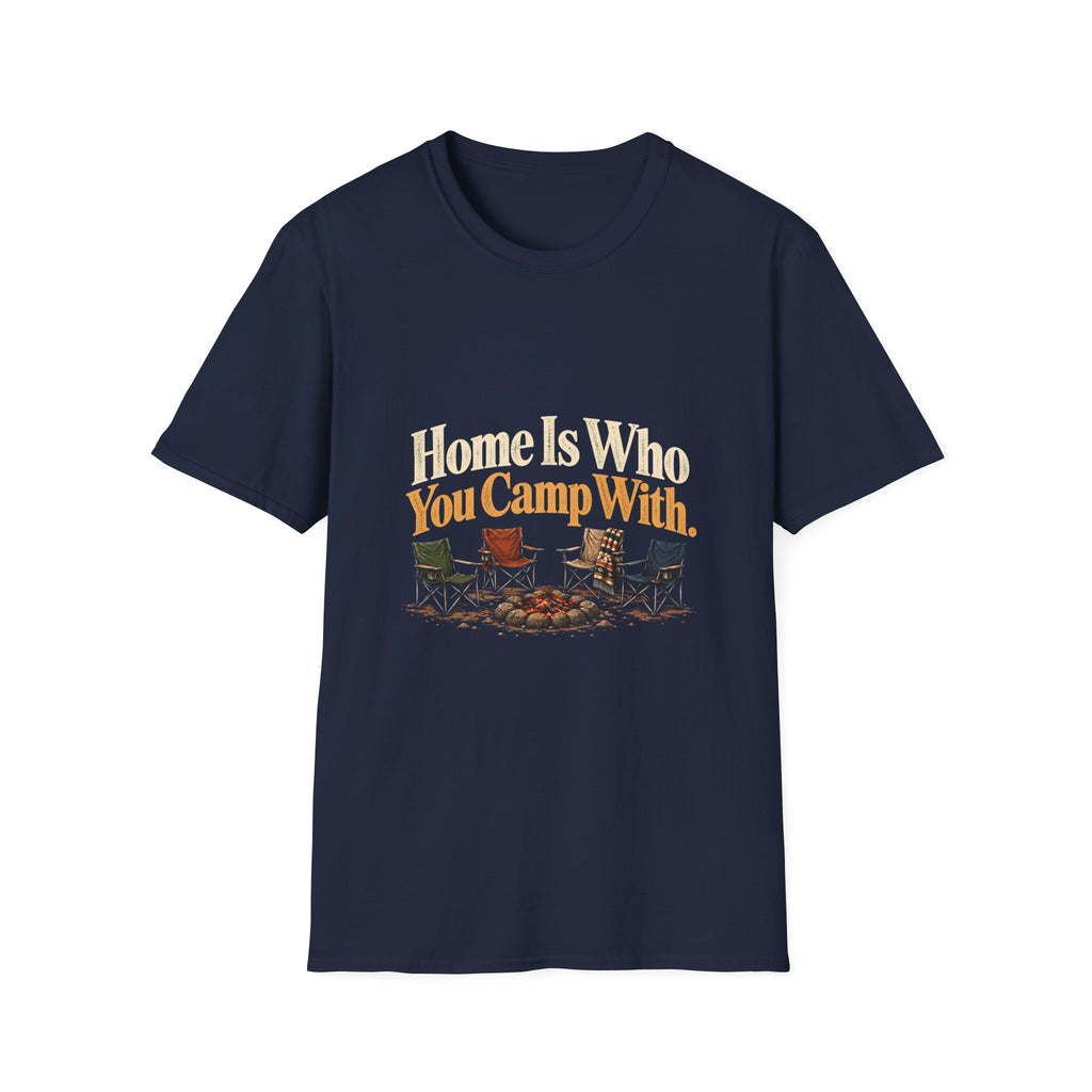Home Is Who You Camp With. T-Shirt
