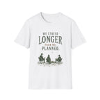 We Stayed Longer Than We Planned. T‑Shirt
