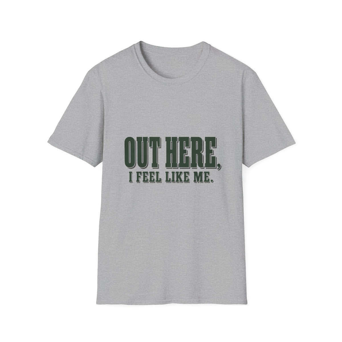 Out Here, I Feel Like Me. T-Shirt