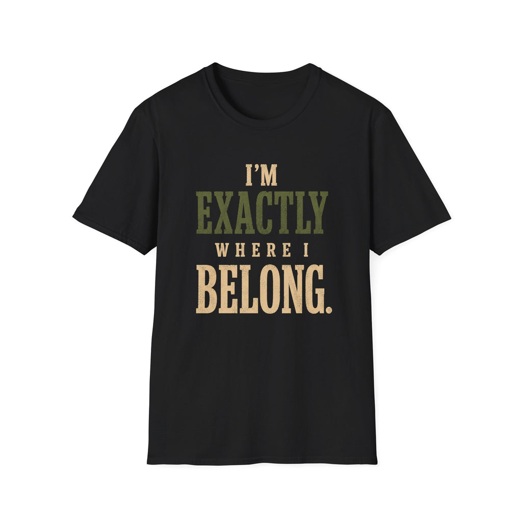 I'm Exactly Where I Belong. T‑Shirt