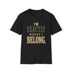 I'm Exactly Where I Belong. T‑Shirt
