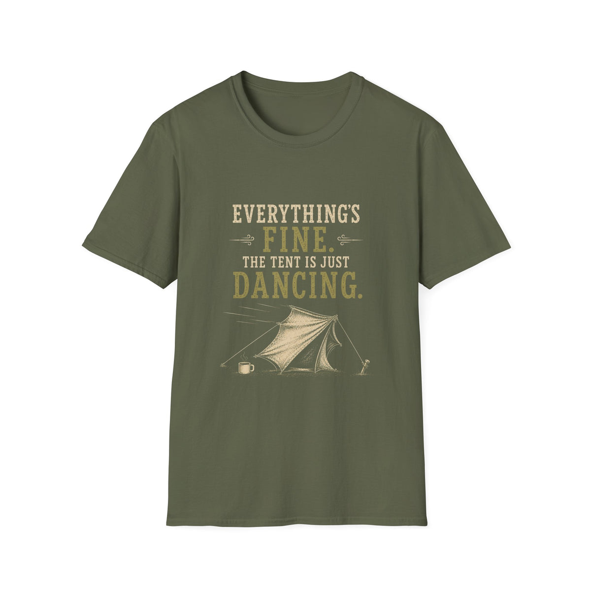 Everything's Fine. The Tent Is Just Dancing. T‑Shirt