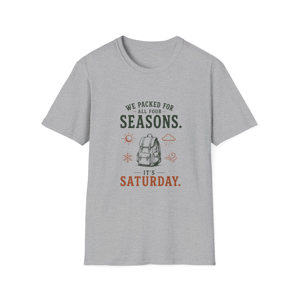 We Packed For All Four Seasons. It's Saturday. T‑Shirt