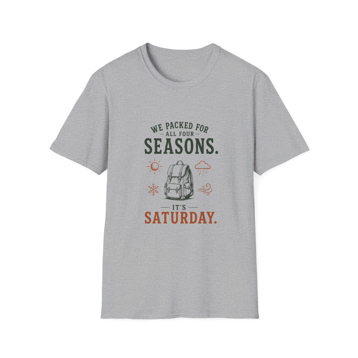 We Packed For All Four Seasons. It's Saturday. T‑Shirt