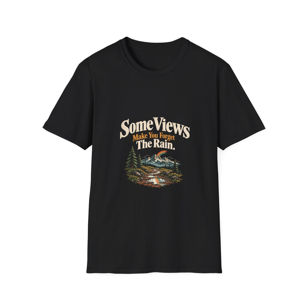 Some Views Make You Forget The Rain. T‑Shirt