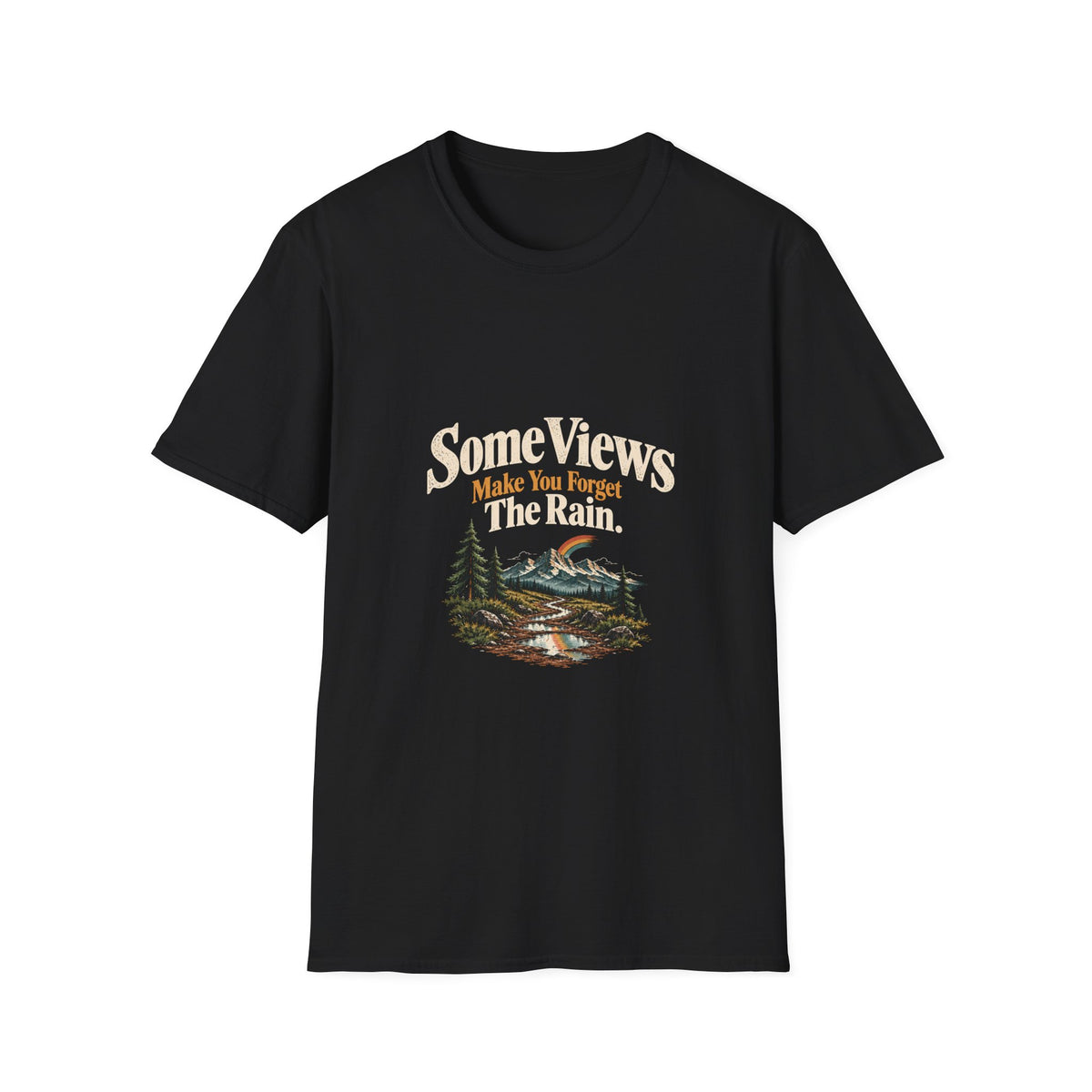 Some Views Make You Forget The Rain. T‑Shirt