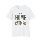 I'm Home When I'm Camping. T‑Shirt