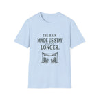 The Rain Made Us Stay A Little Longer. T‑Shirt