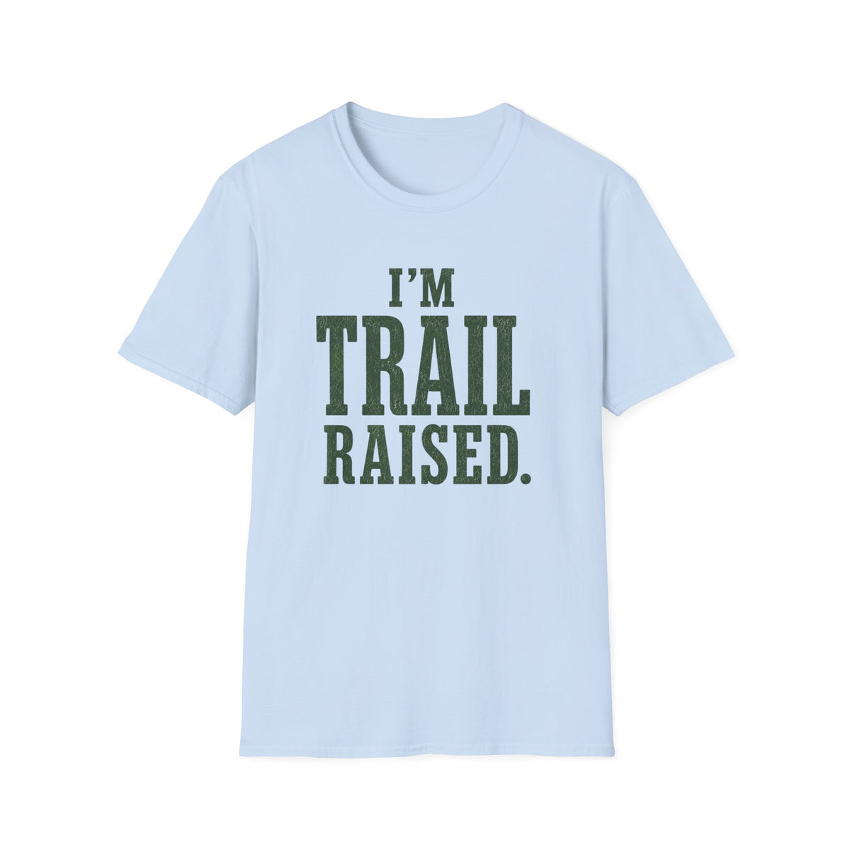 I'm Trail Raised. T‑Shirt