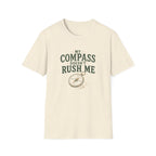 My Compass Doesn't Rush Me. T‑Shirt