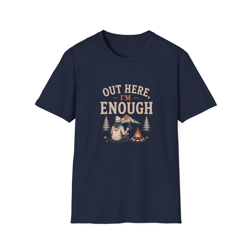 Out Here, I'm Enough. T‑Shirt