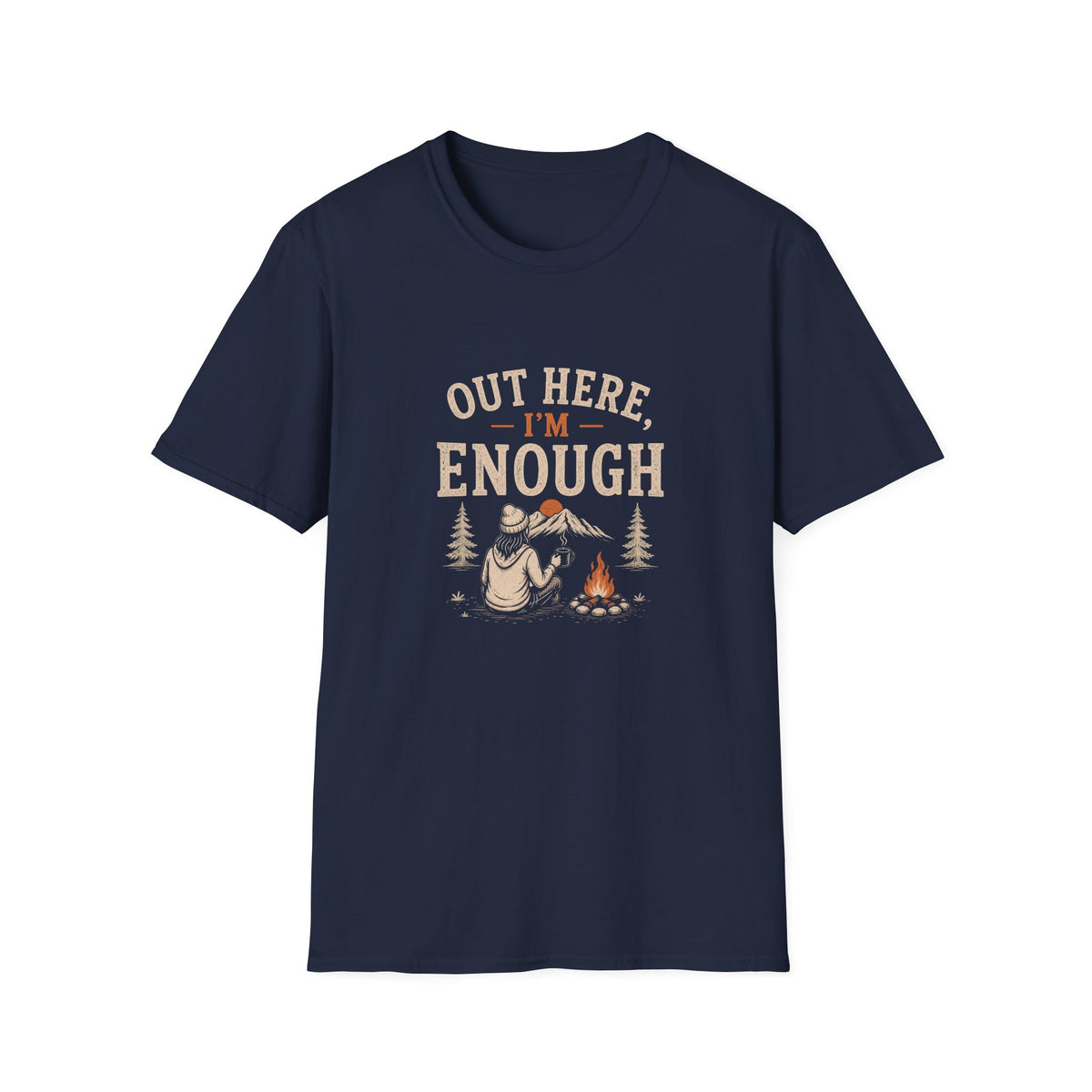 Out Here, I'm Enough. T‑Shirt