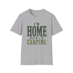 I'm Home When I'm Camping. T‑Shirt