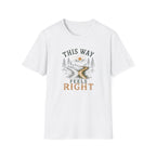 This Way Feels Right. T‑Shirt
