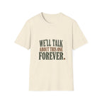 We'll Talk About This One Forever. T-Shirt