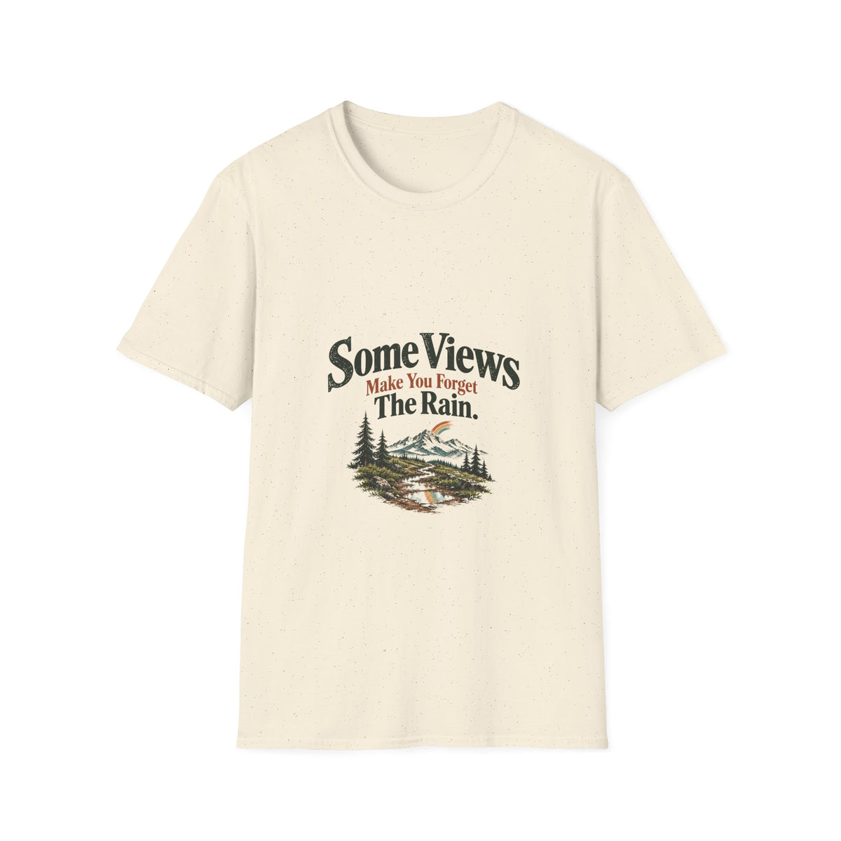 Some Views Make You Forget The Rain. T‑Shirt