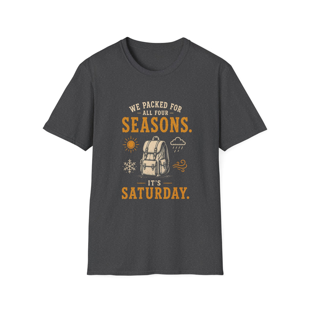 We Packed For All Four Seasons. It's Saturday. T‑Shirt