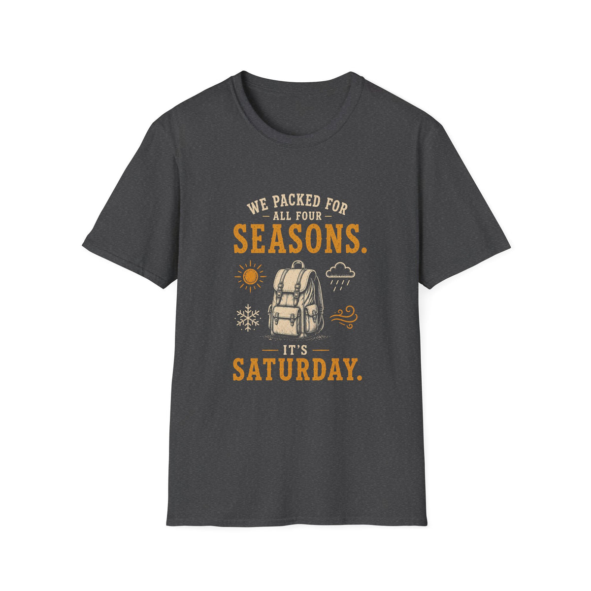 We Packed For All Four Seasons. It's Saturday. T‑Shirt