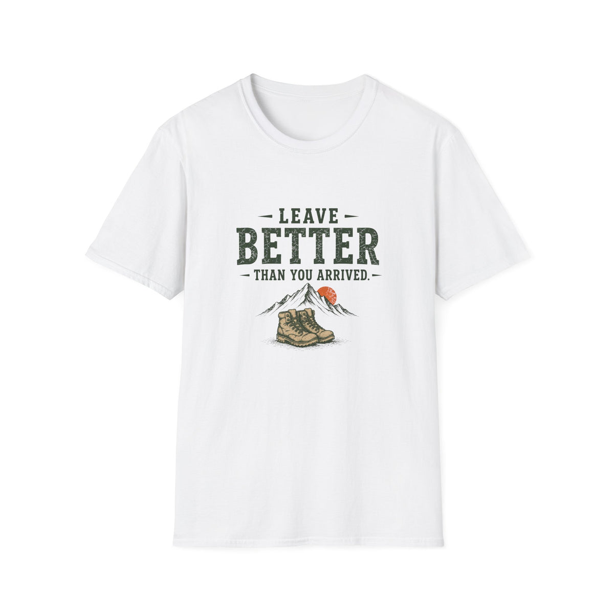 Leave Better Than You Arrived. T‑Shirt