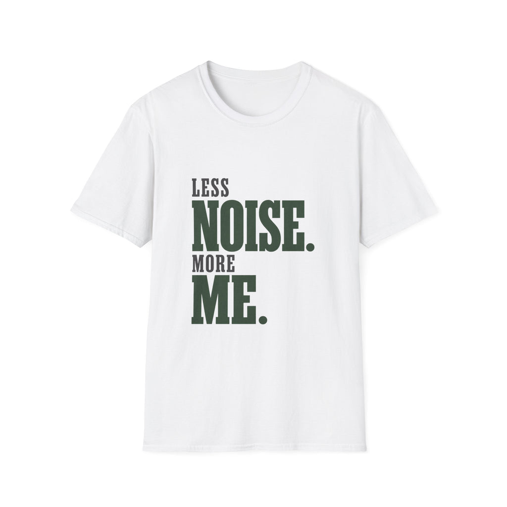Less Noise. More Me. T-shirt