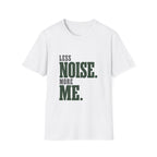 Less Noise. More Me. T-shirt
