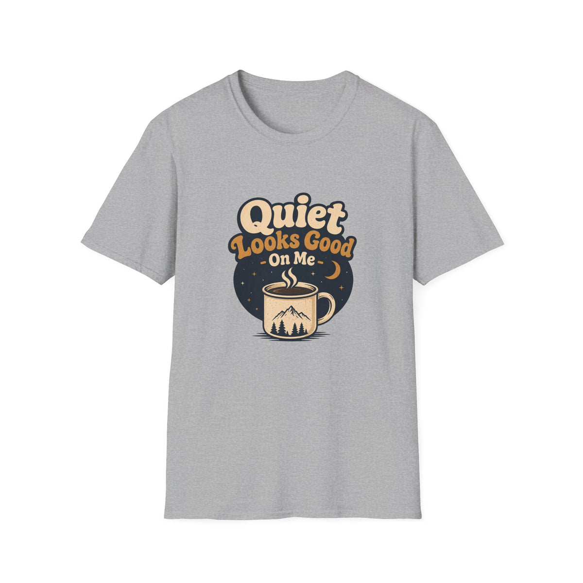 Quiet Looks Good On Me T‑Shirt