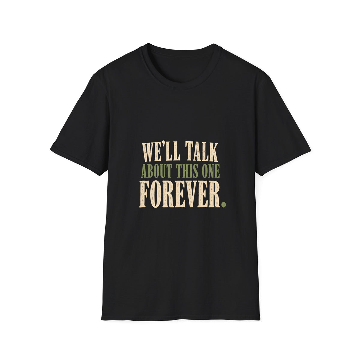 We'll Talk About This One Forever. T-Shirt