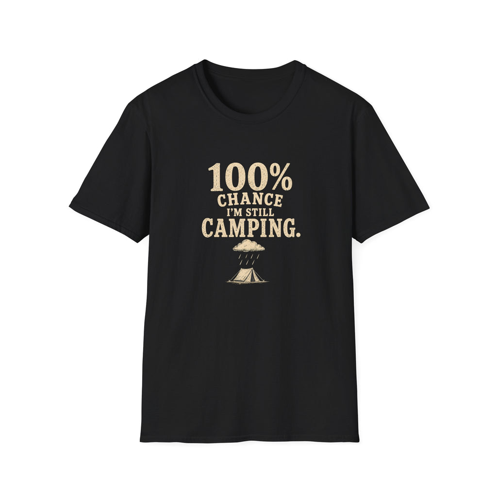 100% Chance I'm Still Camping. T‑Shirt