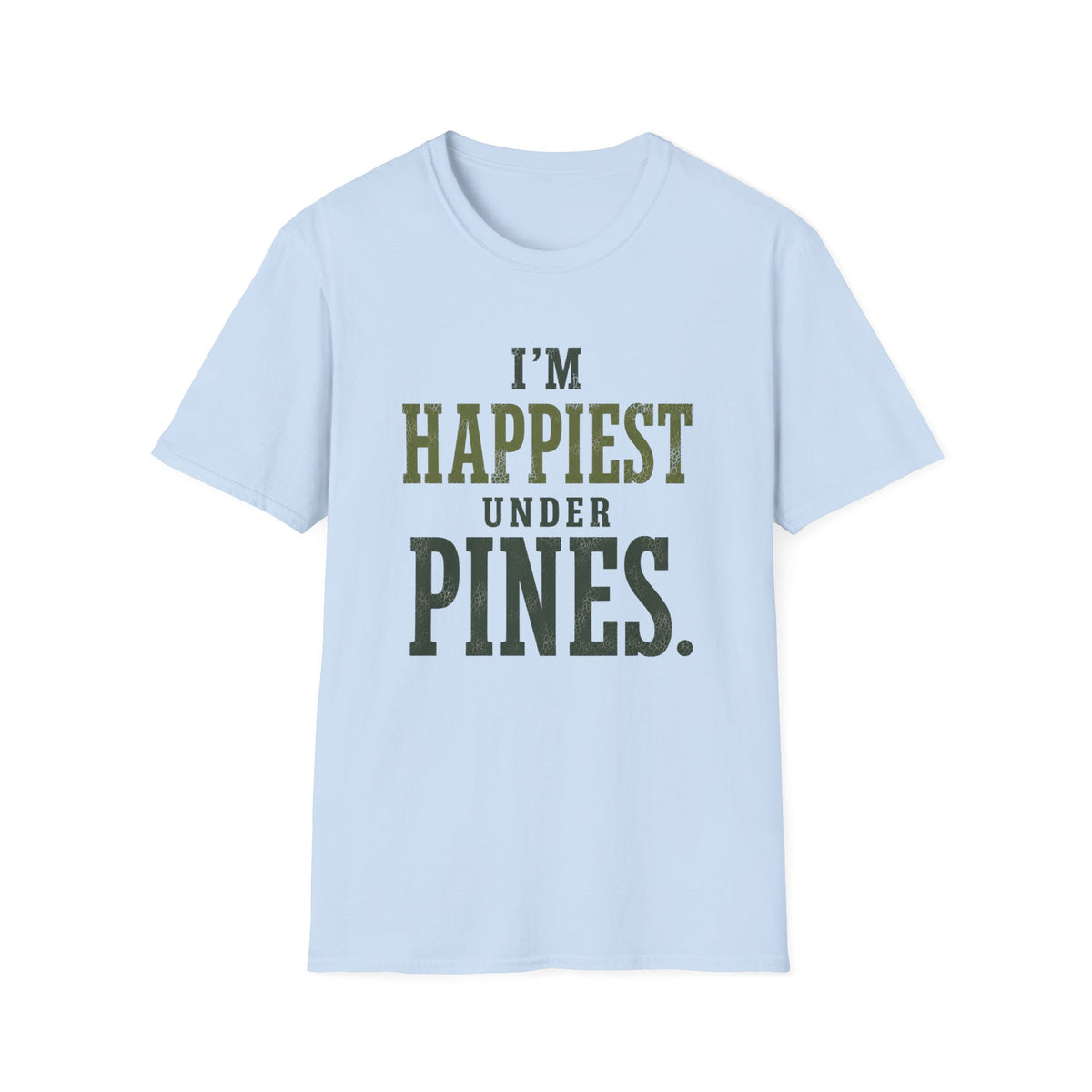 I'm Happiest Under Pines. T‑Shirt