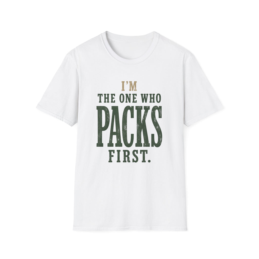 I'm The One Who Packs First. T‑Shirt