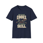 Too Many Cooks, Not Enough Skill T-Shirts