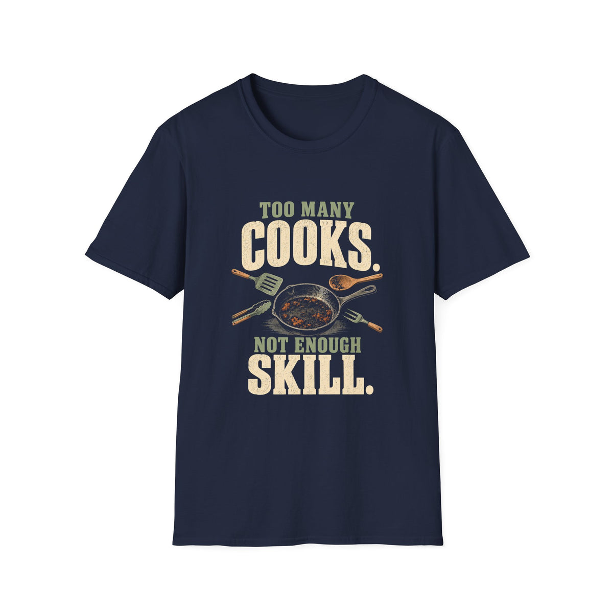 Too Many Cooks, Not Enough Skill T-Shirts