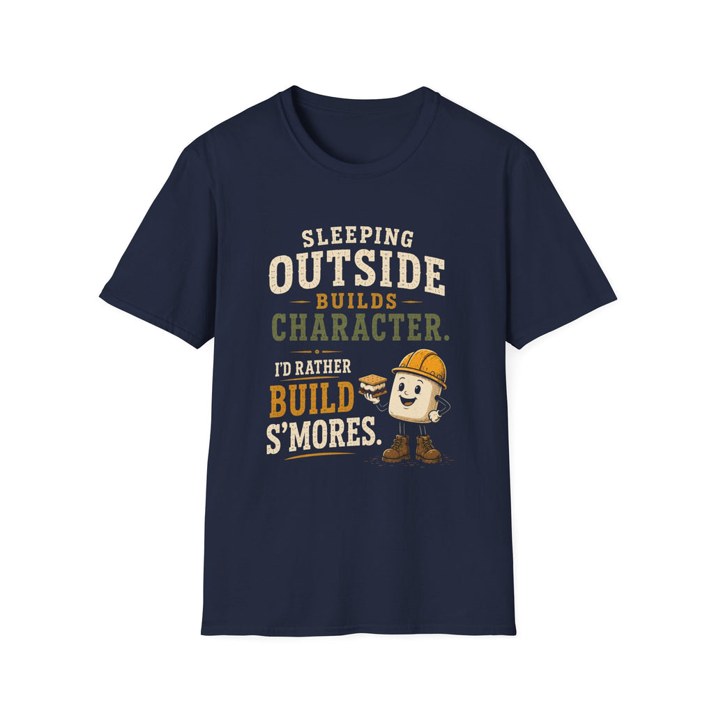 Sleeping Outside Build Character. I'd Rather Build S'mores. T‑Shirt