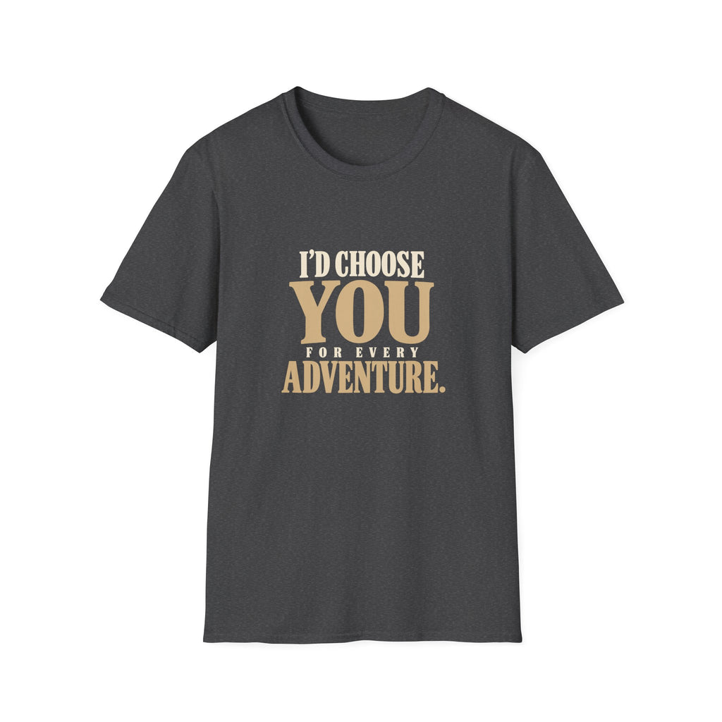 I Choose You For Every Adventure. T-shirt