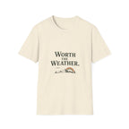 Worth The Weather. T‑Shirt