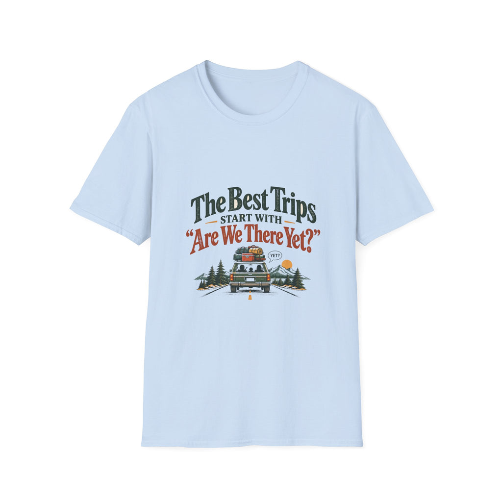 The Best Trips Start With "Are We There Yet?" T-Shirt