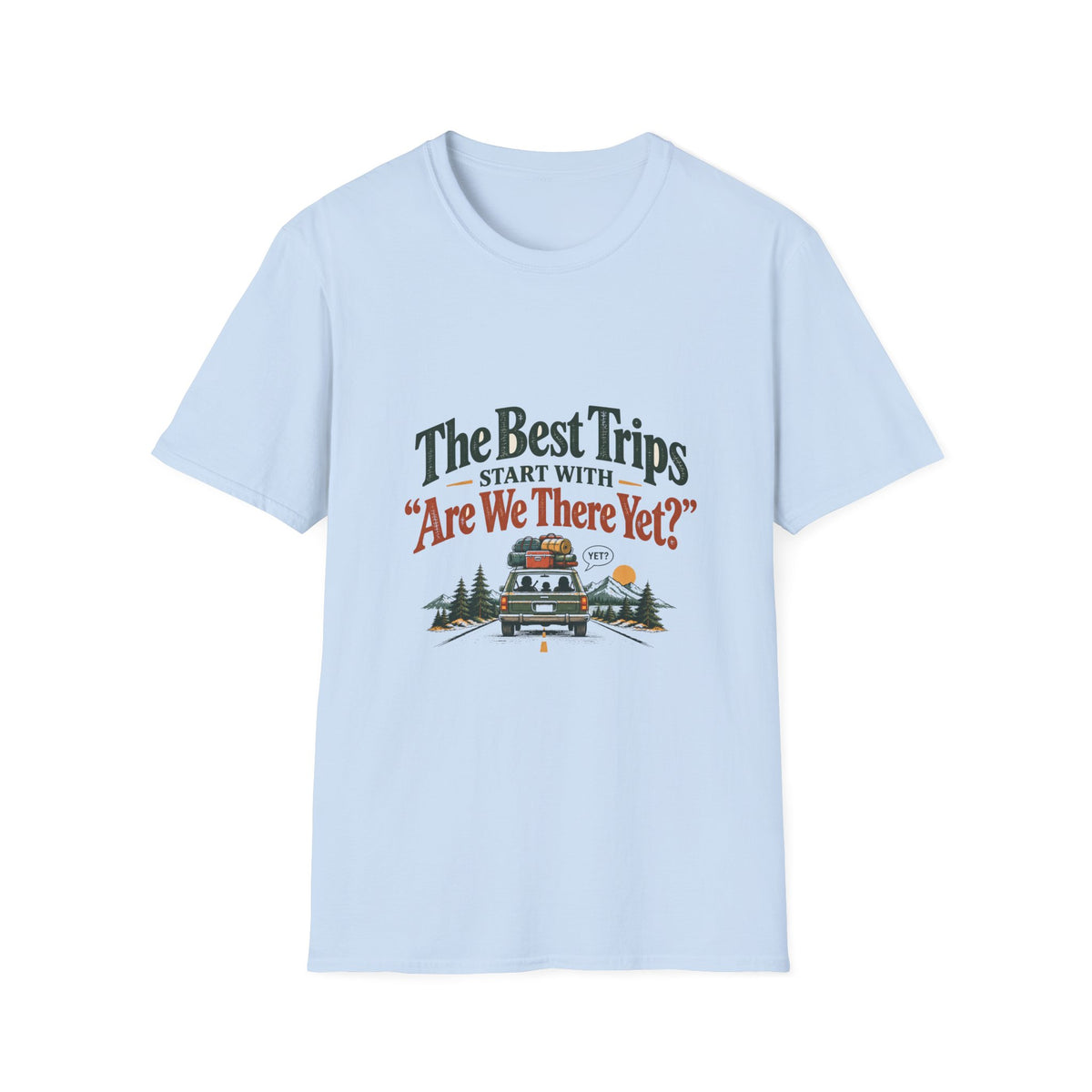 The Best Trips Start With "Are We There Yet?" T-Shirt