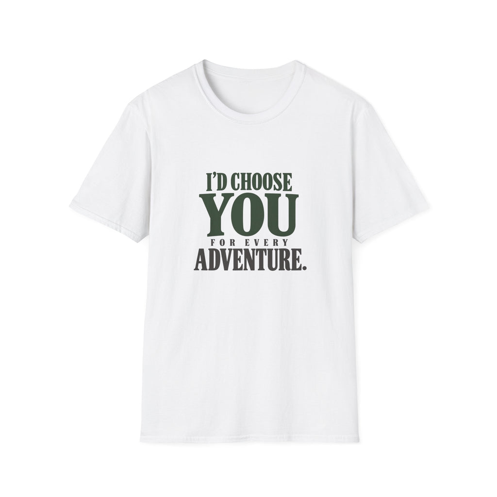 I Choose You For Every Adventure. T-shirt