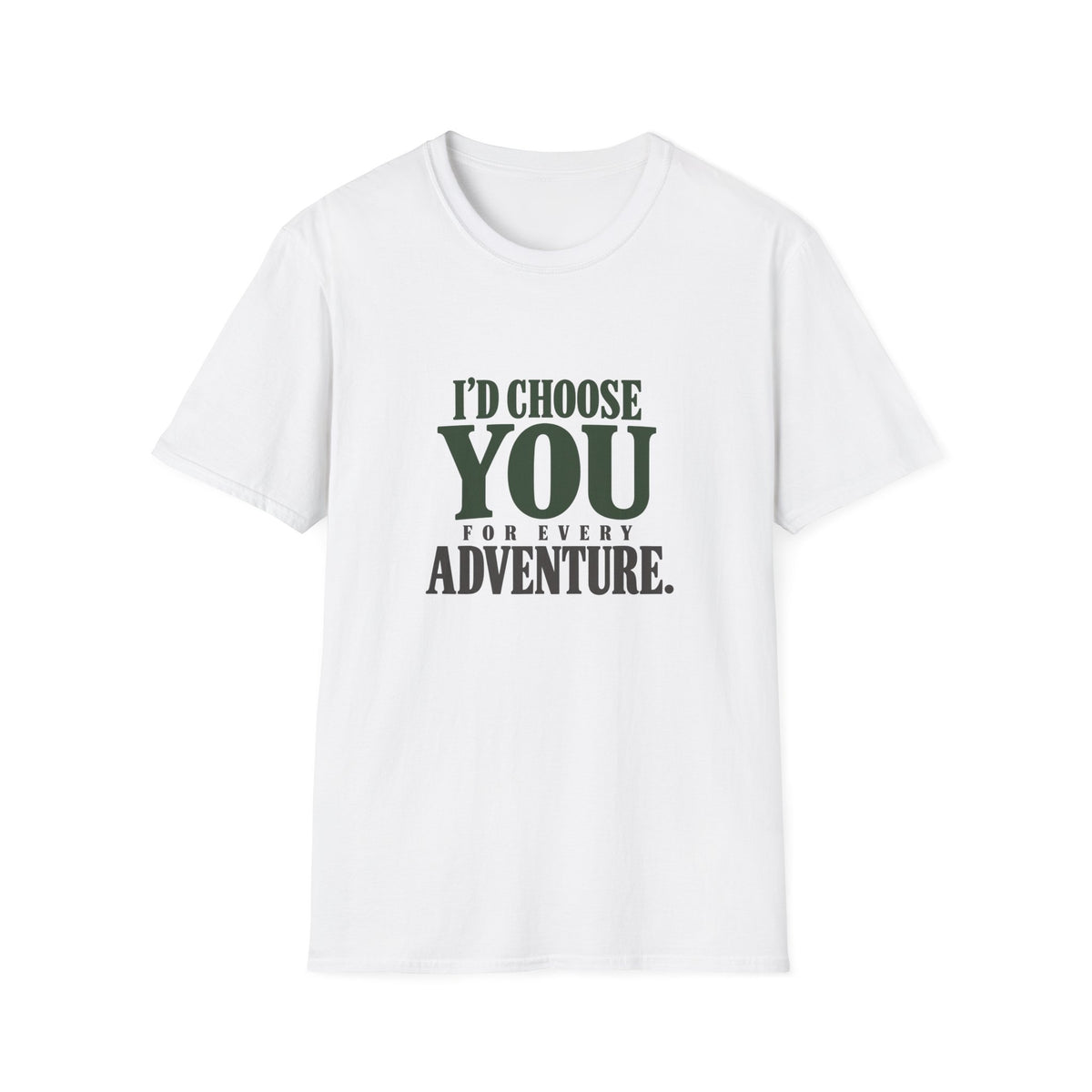 I Choose You For Every Adventure. T-shirt