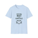 This Was Not In The Forecast. T‑Shirt