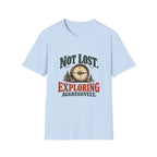 Not Lost. Exploring Aggressively. T-shirt