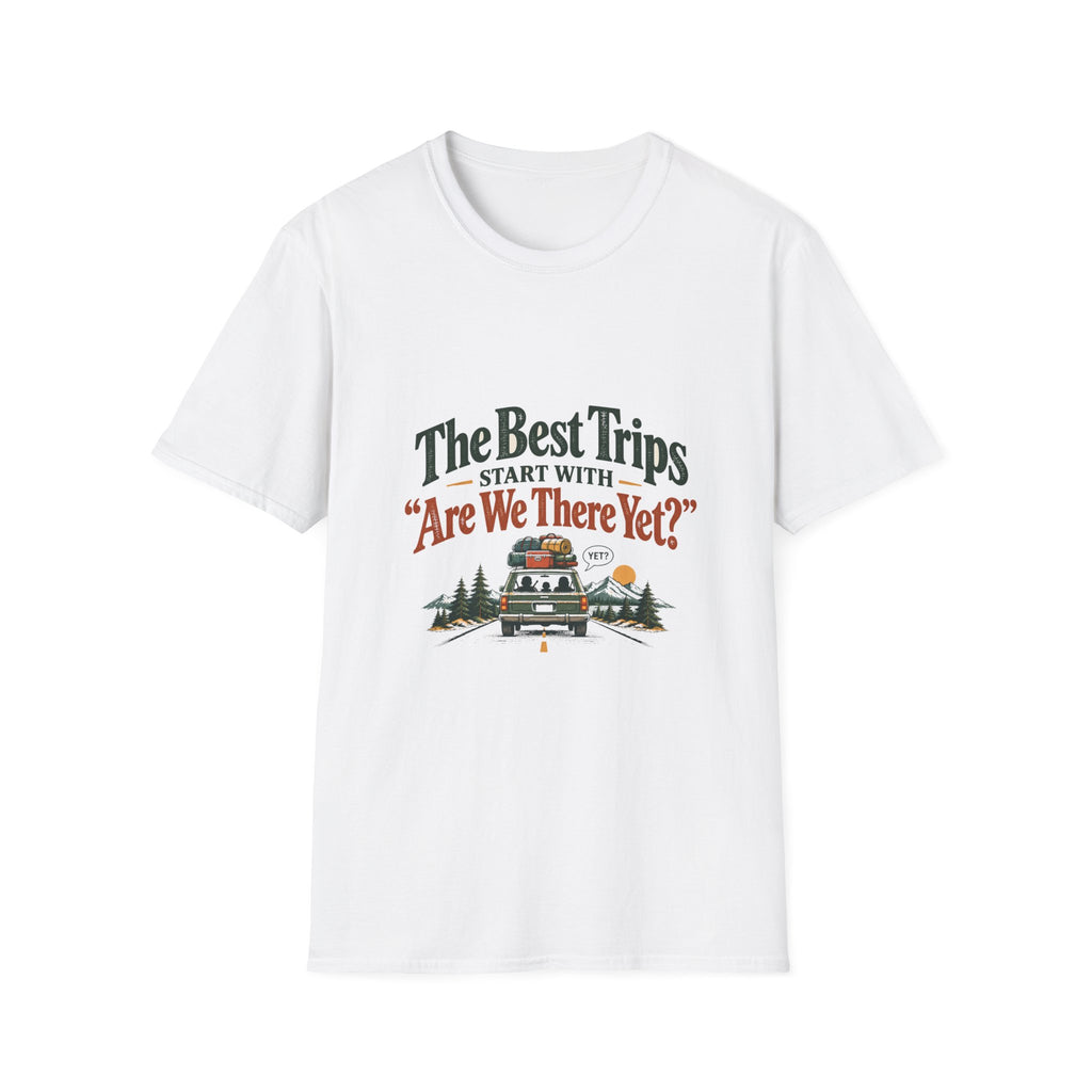 The Best Trips Start With "Are We There Yet?" T-Shirt