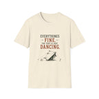 Everything's Fine. The Tent Is Just Dancing. T‑Shirt