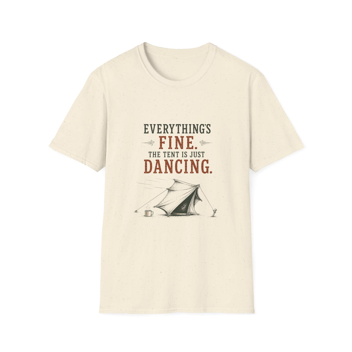 Everything's Fine. The Tent Is Just Dancing. T‑Shirt